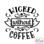 Wicked Without Coffee svg cut file