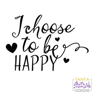 I Choose To Be Happy svg cut file