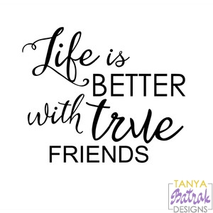 Life Is Better With True Friends Phrase svg cut file