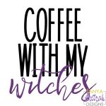 Coffee With My Witches svg cut file