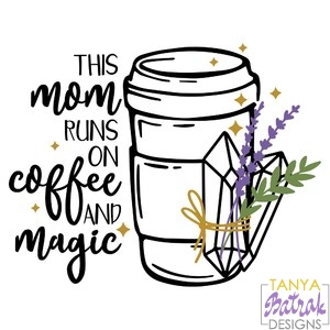 This Mom Runs On Coffee And Magic